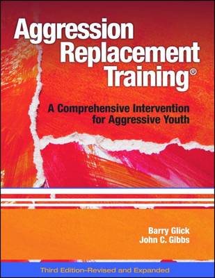 Aggression Replacement Training: A Comprehensive Intervention for Aggressive Youth - Glick, Barry