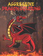 Aggressive Dragon Coloring Book: Aggressive Dragon Coloring Book