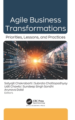 Agile Business Transformations: Priorities, Lessons, and Practices - Chakrabarti, Satyajit (Editor), and Chattopadhyay, Subrata (Editor), and Chawla, Udit (Editor)