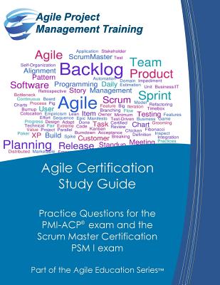 Agile Certification Study Guide: Practice Questions for the PMI-ACP exam and the Scrum Master Certification PSM I exam - Tousignant, Dan