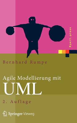 Agile Modellierung Mit UML: Codegenerierung, Testfalle, Refactoring - Rumpe, Bernhard