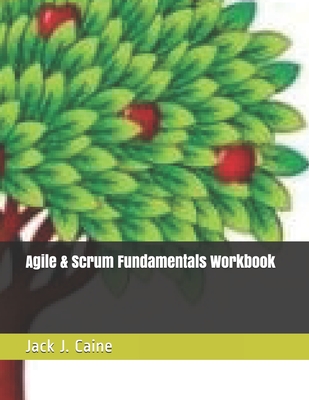 Agile & Scrum Fundamentals Workbook - Caine, Jack Julian