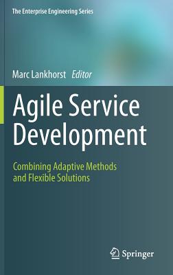 Agile Service Development: Combining Adaptive Methods and Flexible Solutions - Lankhorst, Marc (Editor)