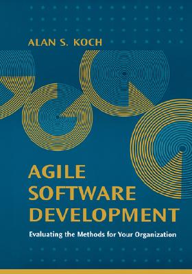 Agile Software Development Evaluating the Methods for Your Organization - Leon, Alexis, and Koch, Alan S