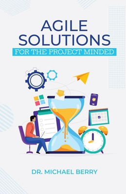 Agile Solutions: For the Project Minded - Berry, Michael