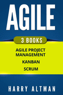 Agile: The Bible: 3 Manuscripts - Agile Project Management, Kanban & Scrum