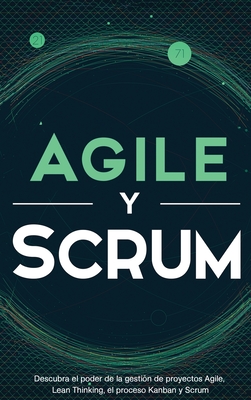 Agile y Scrum: Descubra el poder de la gesti?n de proyectos Agile, Lean Thinking, el proceso Kanban y Scrum - McCarthy, Robert