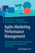 Agiles Marketing Performance Management: 10 Erfolgsfaktoren F?r Eine Dynamische Optimierung Des Marketing-Roi in Der Praxis