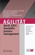 Agilitat Durch Aris Geschaftsprozessmanagement: Jahrbuch Business Process Excellence 2006/2007