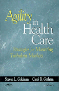 Agility in Health Care: Strategies for Mastering Turbulent Markets - Goldman, Steven L (Editor), and Graham, Carol B (Editor)