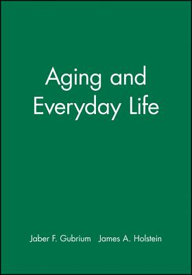 Aging and Everyday Life - Gubrium, Jaber F (Editor), and Holstein, James a (Editor)