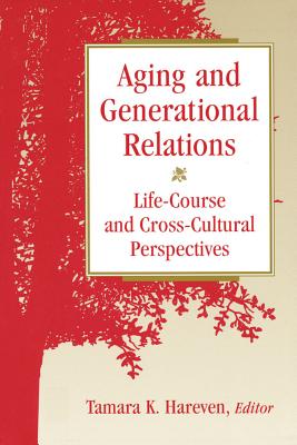 Aging and Generational Relations Over the Life-Course: A Historical and Cross-Cultural Perspective - Hareven, Tamara K