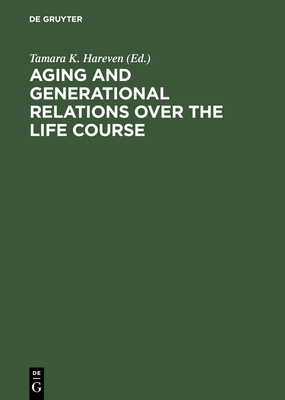 Aging and Generational Relations Over the Life Course - Hareven, Tamara K (Editor)