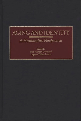 Aging and Identity: A Humanities Perspective - Deats, Sara Munson (Editor), and Lenker, Lagretta Tallent (Editor)