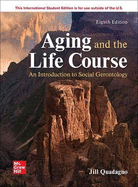 Aging and the Life Course: An Introduction to Social Gerontology ISE