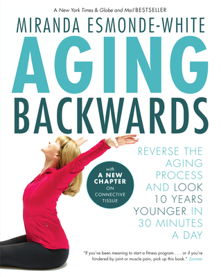 Aging Backwards: Reverse the Aging Process and Look 10 Years Younger in 30 Minutes a Day - Esmonde-White, Miranda