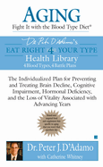 Aging: Fight It with the Blood Type Diet: The Individualized Plan for Preventing and Treating Brain Impairment, Hormonal D Eficiency, and the Loss of Vitality Associated with Advancing Years
