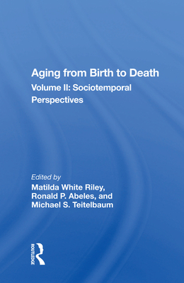 Aging From Birth To Death: Volume 2, Sociotemporal Perspectives - Riley, Matilda White (Editor)