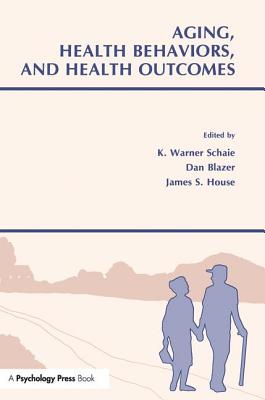 Aging, Health Behaviors, and Health Outcomes - Schaie, K. Warner, PhD (Editor), and Blazer, Dan (Editor), and House, James S. (Editor)