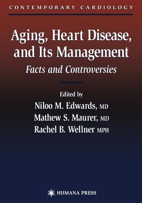 Aging, Heart Disease, and Its Management: Facts and Controversies - Edwards, Niloo M (Editor)