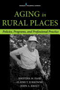 Aging in Rural Places: Programs, Policies, and Professional Practice
