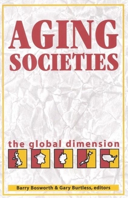 Aging Societies: The Global Dimension - Bosworth, Barry P (Editor), and Burtless, Gary (Editor)