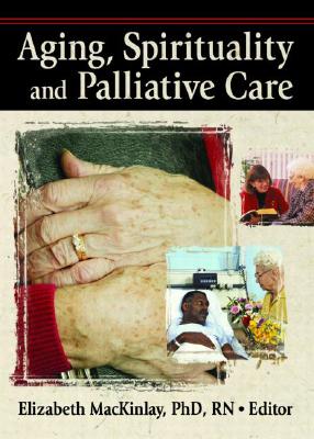 Aging, Spirituality, and Pastoral Care: A Multi-National Perspective - Ellor, James W