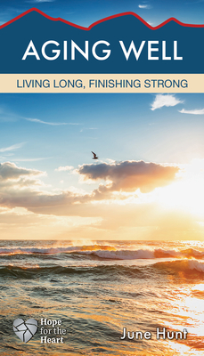 Aging Well: Living Long, Finishing Strong - Hunt, June