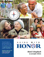 Aging with Honor: A Practical Guide to Help You Honor Your Parents as They Age