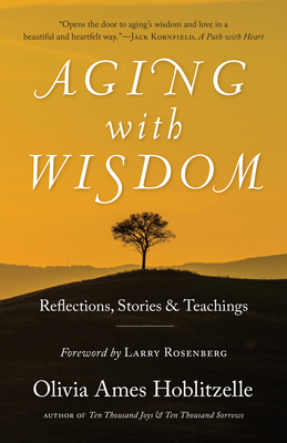 Aging with Wisdom: Reflections, Stories and Teachings - Hoblitzelle, Olivia Ames, and Rosenberg, Larry (Foreword by)