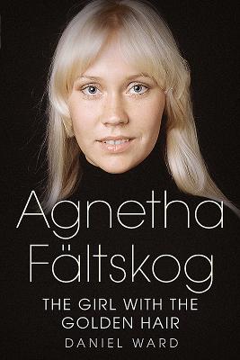 Agnetha Fltskog--The Girl with the Golden Hair - Ward, Daniel