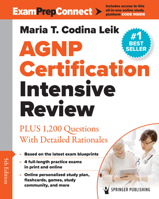 Agnp Certification Intensive Review: Plus 1,200 Questions with Detailed Rationales - Codina Leik, Maria T