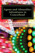 Agony and Absurdity: Adventures in Cancerland: An Anthology