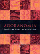 Agoranomia: Studies in Money and Exchange Presented to John H Kroll