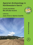 Agrarian Archaeology in Northwestern Iberia: Local Societies: The Off-Site Record