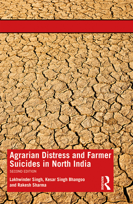 Agrarian Distress and Farmer Suicides in North India - Singh, Lakhwinder, and Bhangoo, Kesar Singh, and Sharma, Rakesh