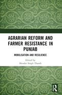 Agrarian Reform and Farmer Resistance in Punjab: Mobilization and Resilience