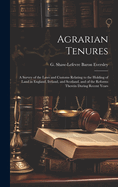 Agrarian Tenures [electronic Resource]: A Survey of the Laws and Customs Relating to the Holding of Land in England, Ireland, and Scotland, and of the Reforms Therein During Recent Years