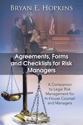 Agreements, Forms and Checklists for Risk Managers: A Companion to Legal Risk Management for In-House Counsel and Managers - Hopkins, Bryan E