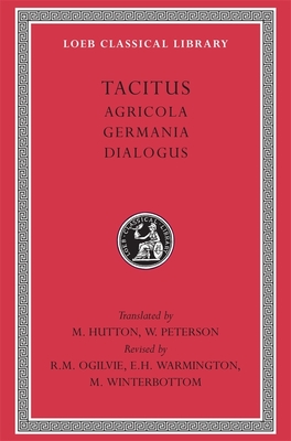 Agricola. Germania. Dialogus - Tacitus, and Hutton, M (Translated by), and Peterson, W (Translated by)