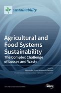 Agricultural and Food Systems Sustainability: The Complex Challenge of Losses andWaste