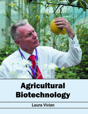 Agricultural Biotechnology - Vivian, Laura (Editor)