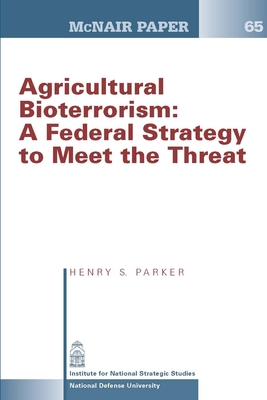 Agricultural Bioterrorism: A Federal Strategy to Meet the Threat (Mcnair Paper 65) - Parker, Henry, S., and University, National Defense
