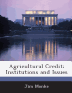 Agricultural Credit: Institutions and Issues - Monke, Jim