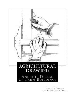 Agricultural Drawing: And the Design of Farm Buildings - French, Thomas E, and Ives, Frederick E, and Chambers, Jackson (Introduction by)