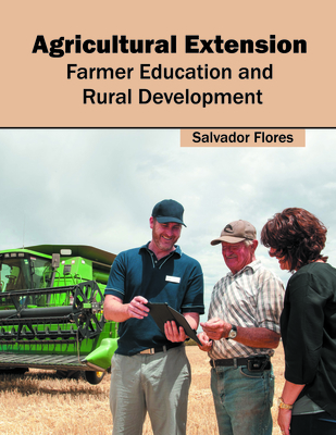 Agricultural Extension: Farmer Education and Rural Development - Flores, Salvador (Editor)