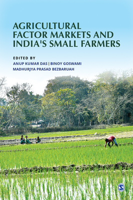 Agricultural Factor Markets and India's Small Farmers - Das, Anup Kumar (Editor), and Goswami, Binoy (Editor), and Bezbaruah, Madhurjya Prasad (Editor)