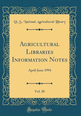 Agricultural Libraries Information Notes, Vol. 20: April-June 1994 (Classic Reprint) - Library, U S National Agricultural