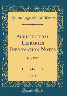 Agricultural Libraries Information Notes, Vol. 3: June 1977 (Classic Reprint) - Library, National Agricultural