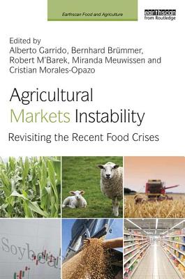 Agricultural Markets Instability: Revisiting the Recent Food Crises - Garrido, Alberto (Editor), and Brmmer, Bernhard (Editor), and M'Barek, Robert (Editor)